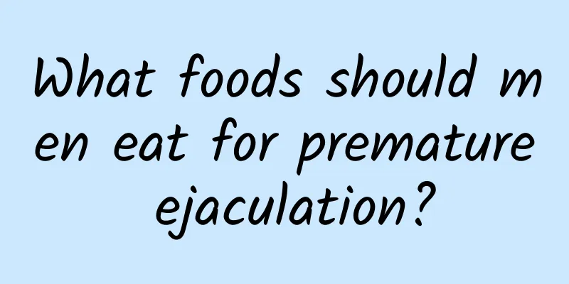 What foods should men eat for premature ejaculation?
