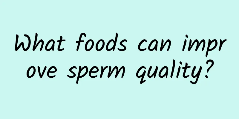 What foods can improve sperm quality?