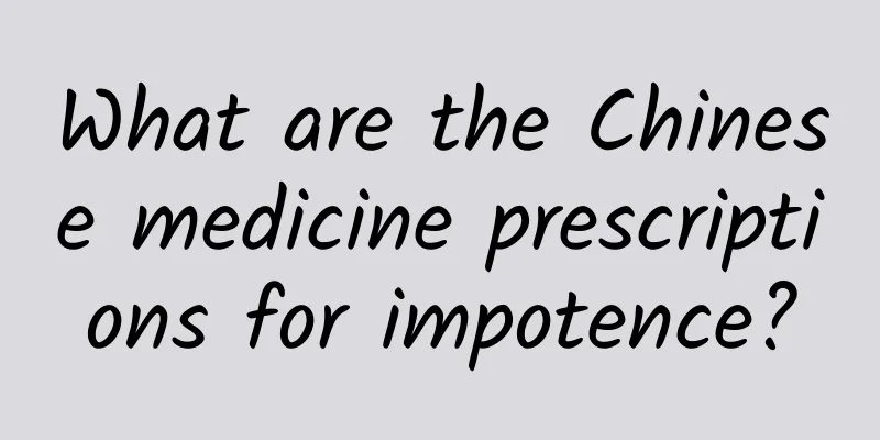 What are the Chinese medicine prescriptions for impotence?
