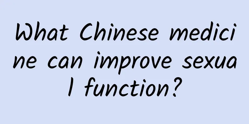 What Chinese medicine can improve sexual function?