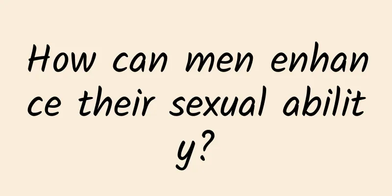 How can men enhance their sexual ability?