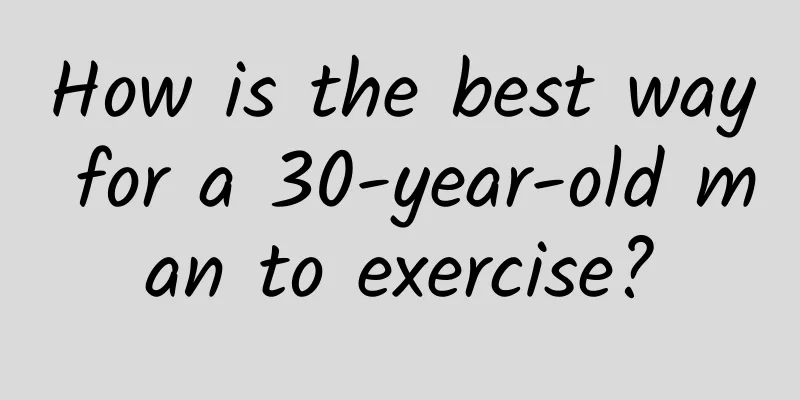 How is the best way for a 30-year-old man to exercise?