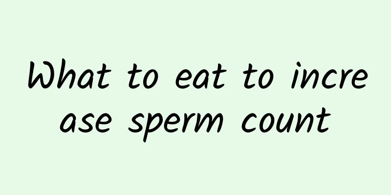 What to eat to increase sperm count