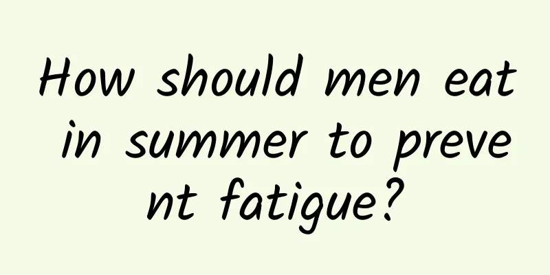 How should men eat in summer to prevent fatigue?
