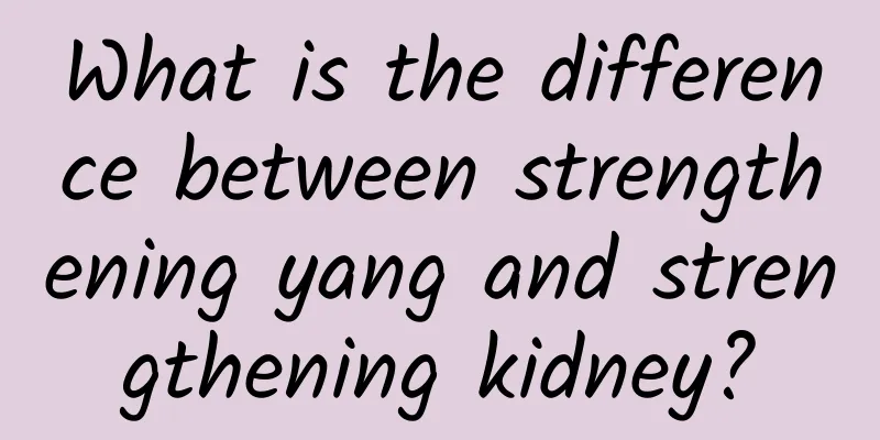 What is the difference between strengthening yang and strengthening kidney?