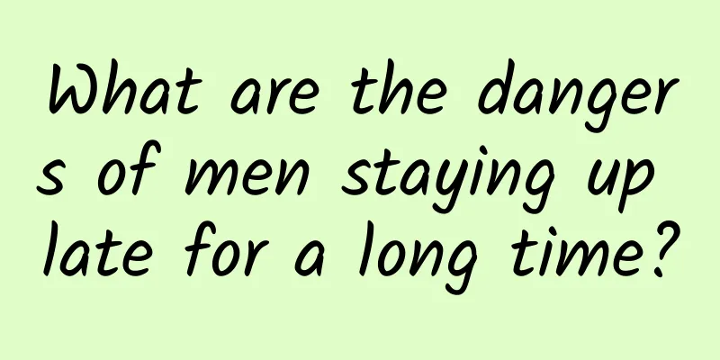 What are the dangers of men staying up late for a long time?