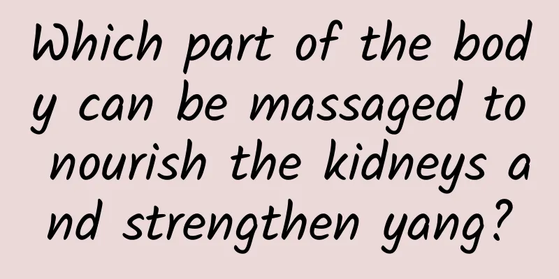 Which part of the body can be massaged to nourish the kidneys and strengthen yang?