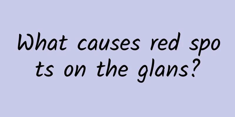 What causes red spots on the glans?