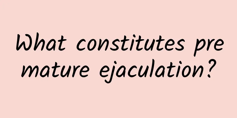 What constitutes premature ejaculation?
