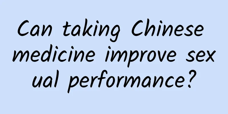 Can taking Chinese medicine improve sexual performance?
