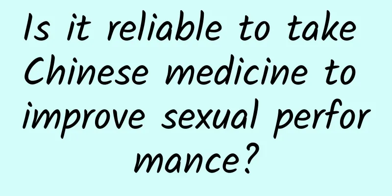 Is it reliable to take Chinese medicine to improve sexual performance?