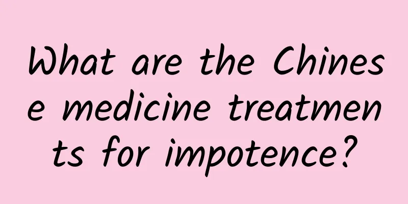 What are the Chinese medicine treatments for impotence?