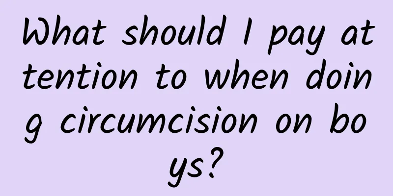 What should I pay attention to when doing circumcision on boys?