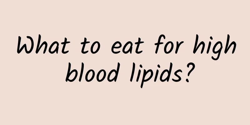 What to eat for high blood lipids?
