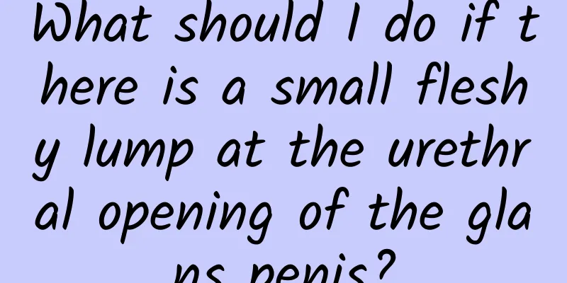 What should I do if there is a small fleshy lump at the urethral opening of the glans penis?