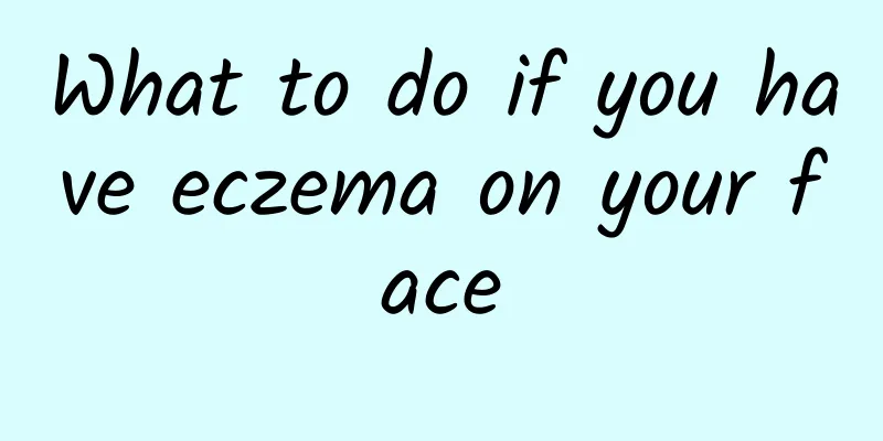 What to do if you have eczema on your face