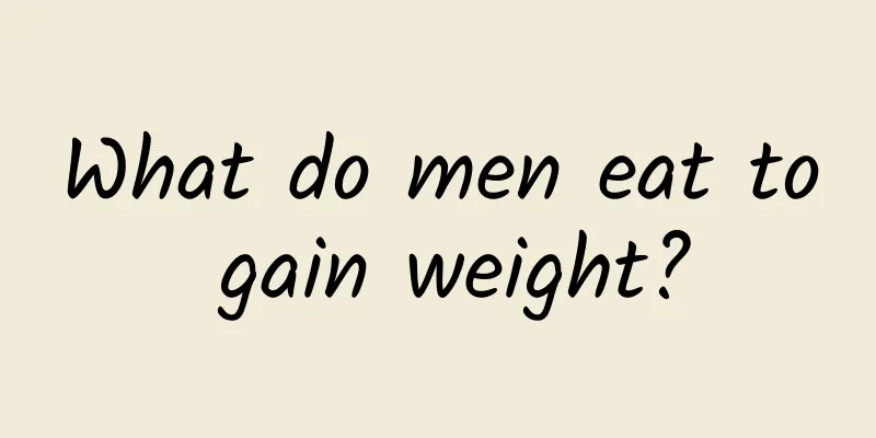 What do men eat to gain weight?