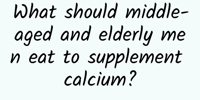 What should middle-aged and elderly men eat to supplement calcium?