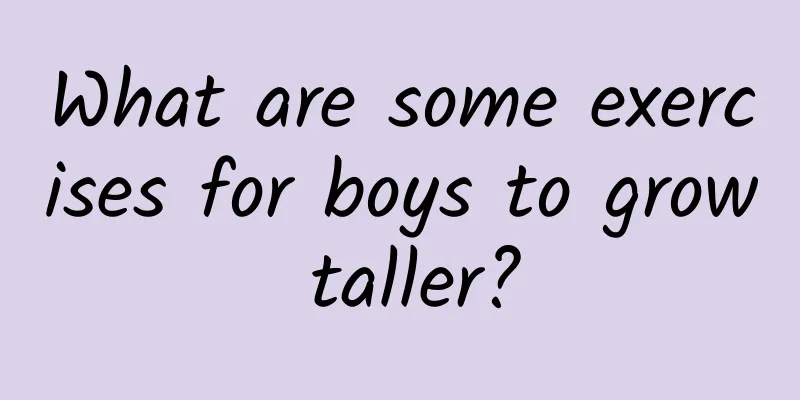 What are some exercises for boys to grow taller?
