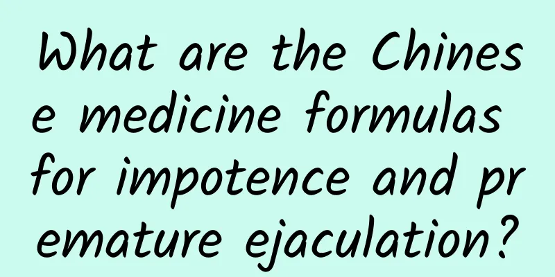 What are the Chinese medicine formulas for impotence and premature ejaculation?