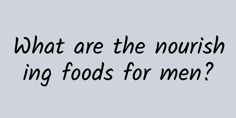 What are the nourishing foods for men?