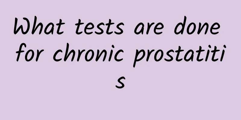 What tests are done for chronic prostatitis
