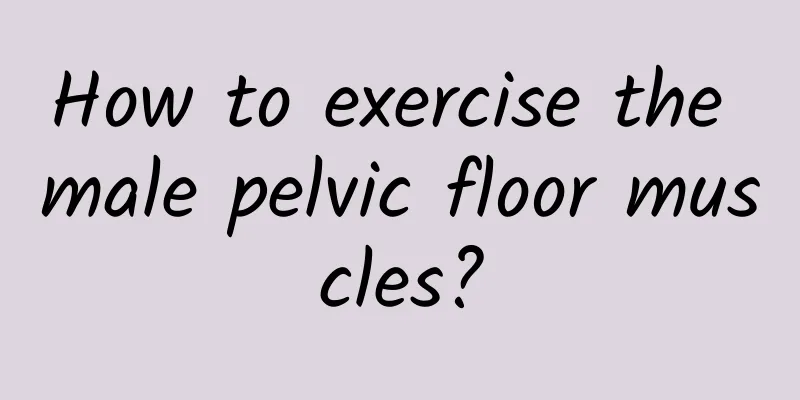 How to exercise the male pelvic floor muscles?