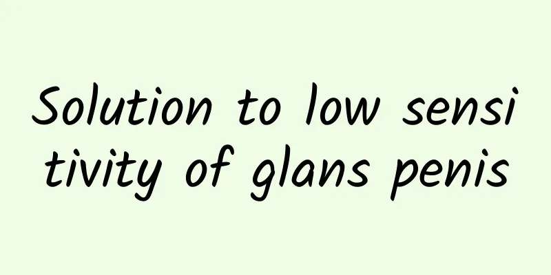 Solution to low sensitivity of glans penis