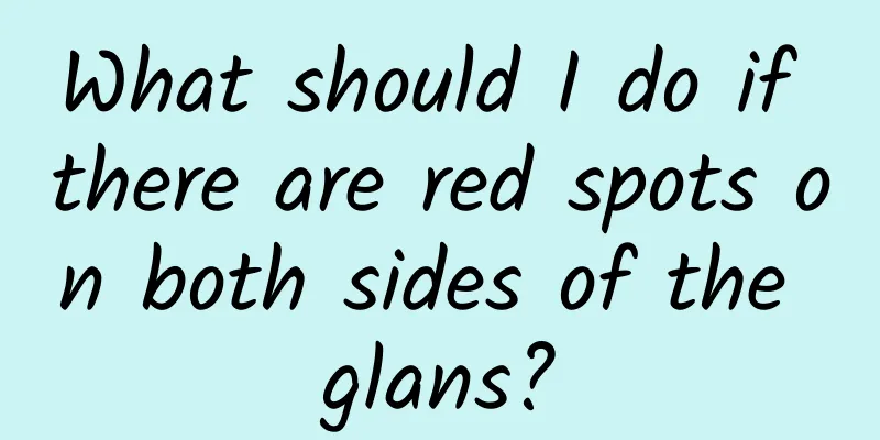 What should I do if there are red spots on both sides of the glans?