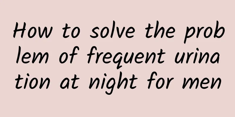 How to solve the problem of frequent urination at night for men