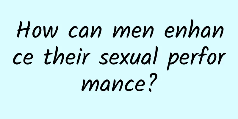 How can men enhance their sexual performance?