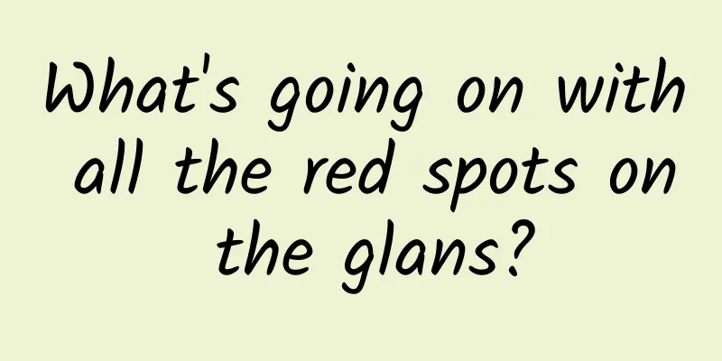 What's going on with all the red spots on the glans?