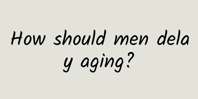 How should men delay aging?