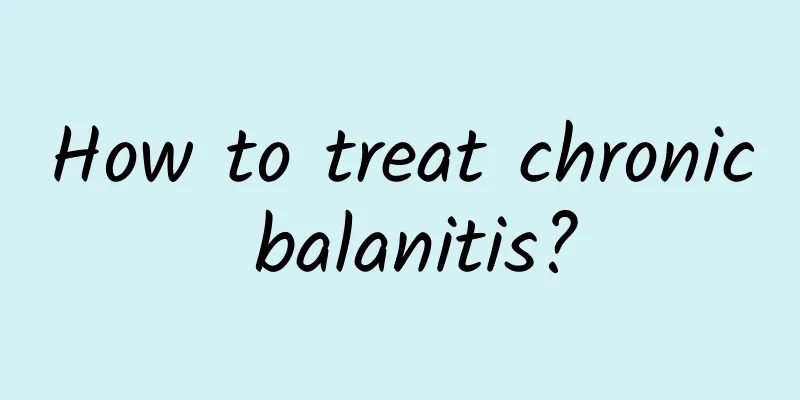 How to treat chronic balanitis?