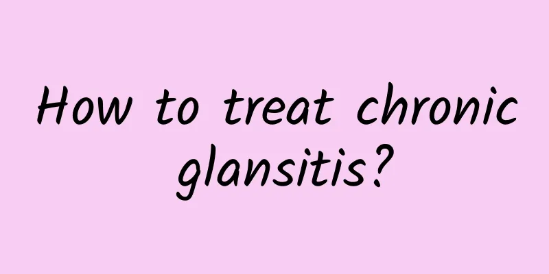 How to treat chronic glansitis?