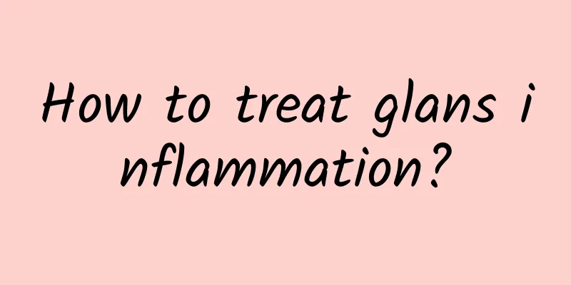 How to treat glans inflammation?