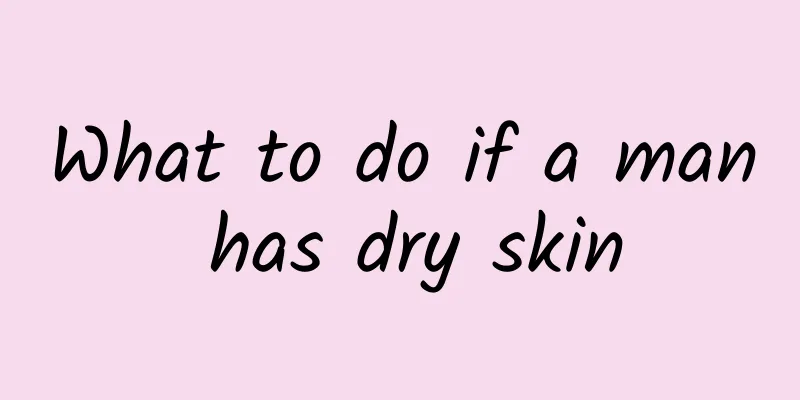 What to do if a man has dry skin