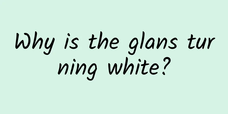Why is the glans turning white?
