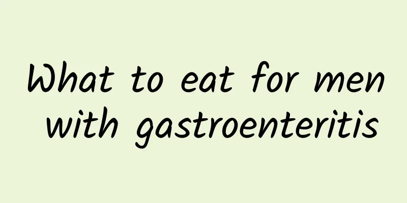 What to eat for men with gastroenteritis