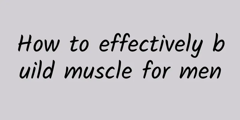 How to effectively build muscle for men