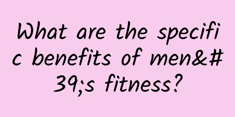 What are the specific benefits of men's fitness?
