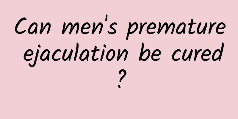 Can men's premature ejaculation be cured?