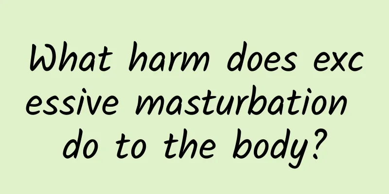 What harm does excessive masturbation do to the body?