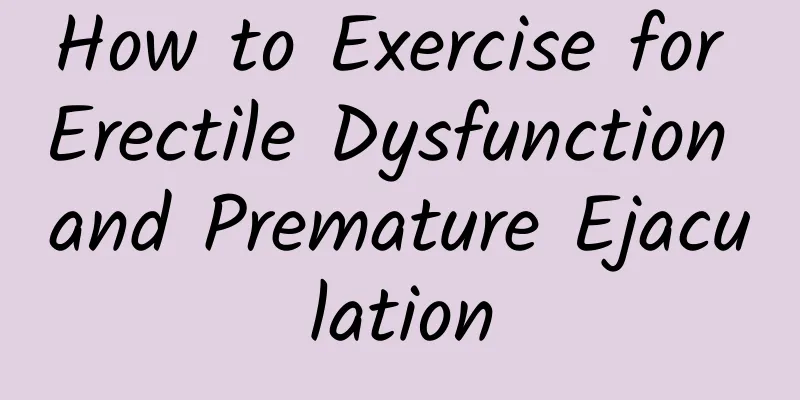 How to Exercise for Erectile Dysfunction and Premature Ejaculation
