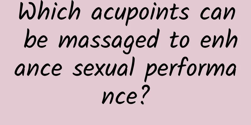 Which acupoints can be massaged to enhance sexual performance?