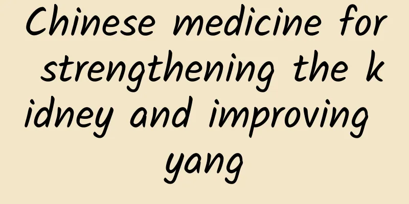 Chinese medicine for strengthening the kidney and improving yang