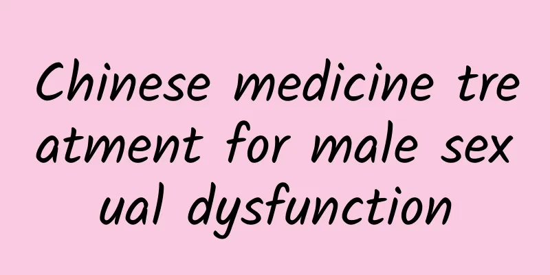 Chinese medicine treatment for male sexual dysfunction