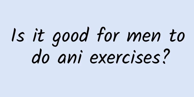 Is it good for men to do ani exercises?