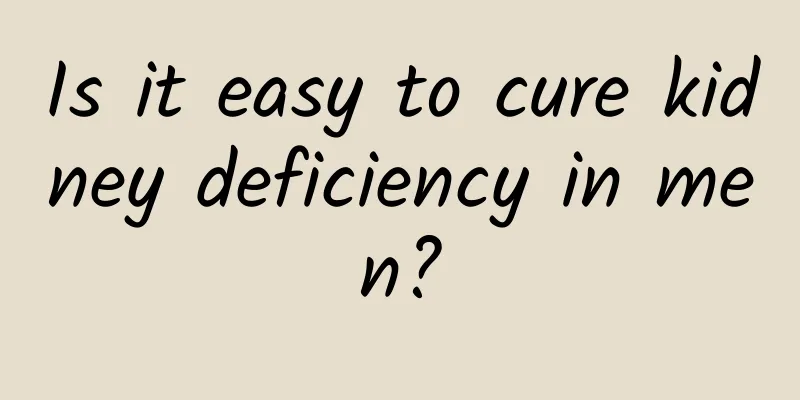 Is it easy to cure kidney deficiency in men?