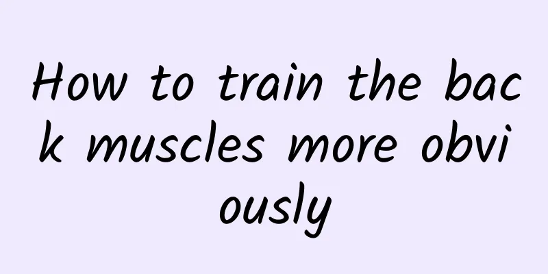 How to train the back muscles more obviously